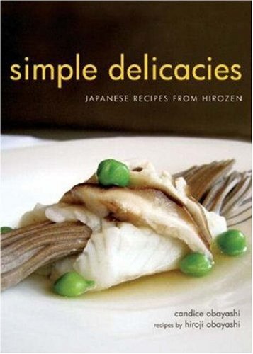 Simple Delicacies: Japanese Recipes from Hirozen book