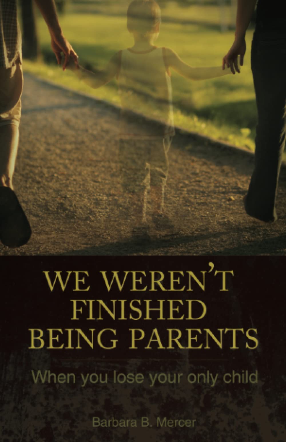 We Weren't Finished Being Parents: When You Lose Your Only Child Business, Finance & Career