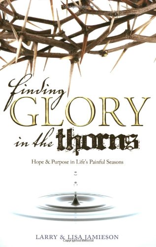Finding Glory in the Thorns: Hope & Purpose in Life's Painful Seasons Religion & Esotericism