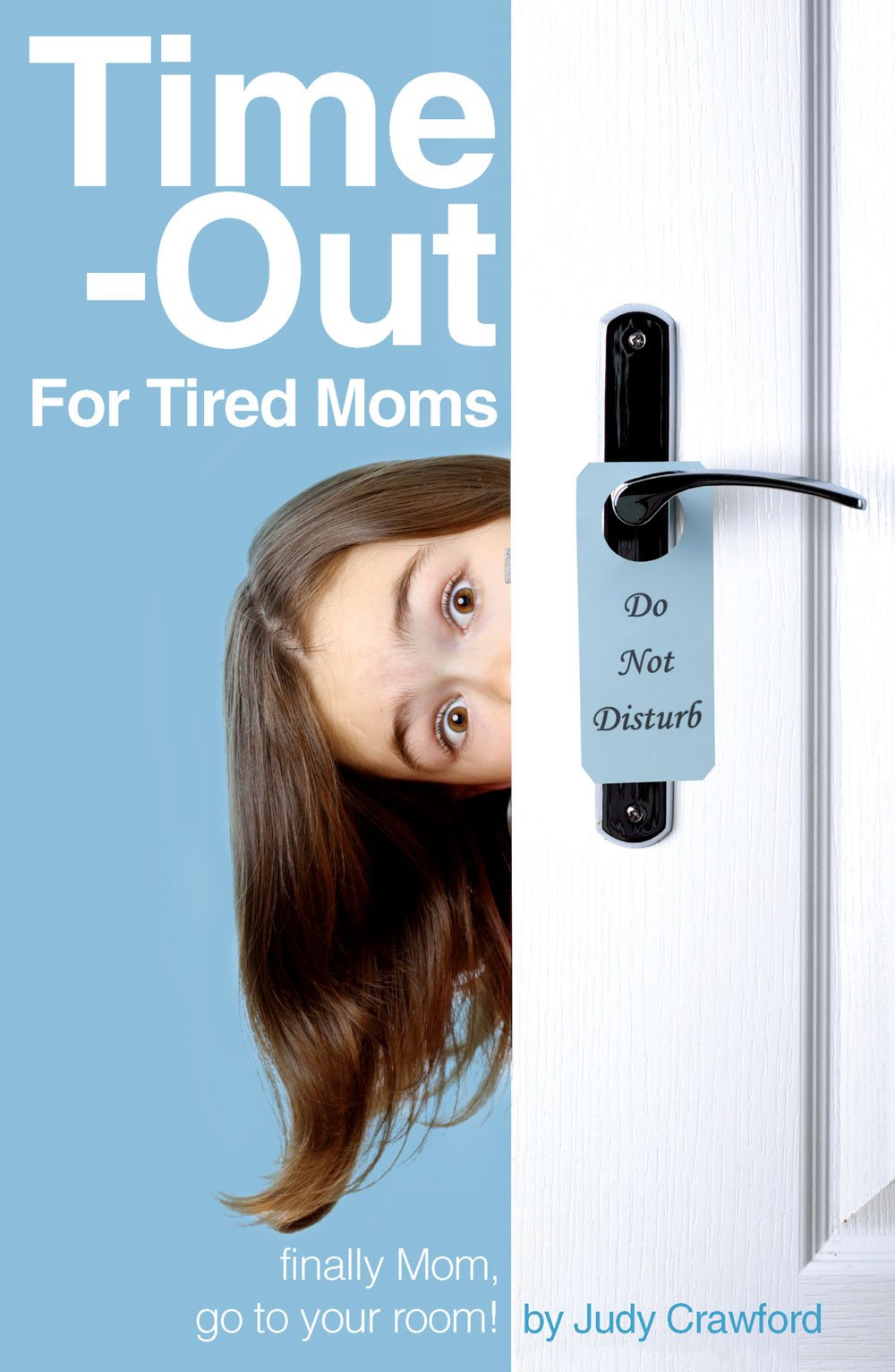 Time-Out for Tired Moms: Finally Mom, Go To Your Room! Parents & Children
