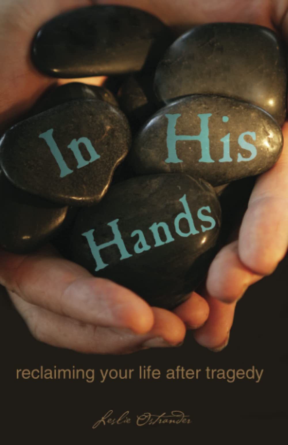 In His Hands: Reclaiming Your Life After Tragedy: Reclaiming Your Life After Tradgedy Health, Nutrition & Fitness
