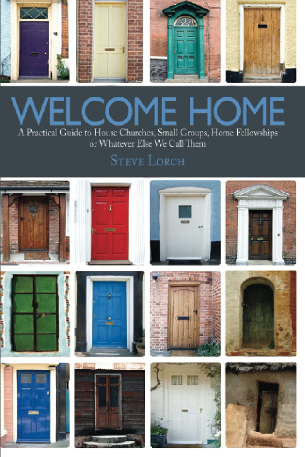 Welcome Home: A Practical Guide to House Churches, Small Groups, Home Fellowships or Whatever Else We Call Them Social Sciences