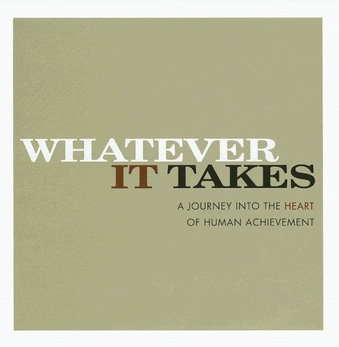 Whatever It Takes: A Journey Into The Heart Of Human Achievement Lifestyle