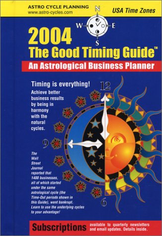 The Good Timing Guide 2004: An Astrological Business Planner Business, Finance & Career