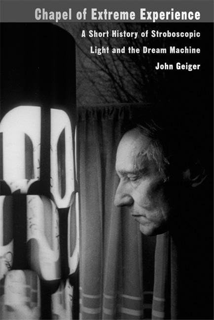 Chapel of Extreme Experience: A Short History of Stroboscopic Light and the Dream Machine book
