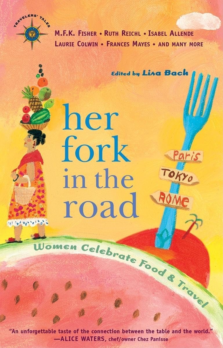Her Fork in the Road: Women Celebrate Food and Travel Leisure, Home & Garden