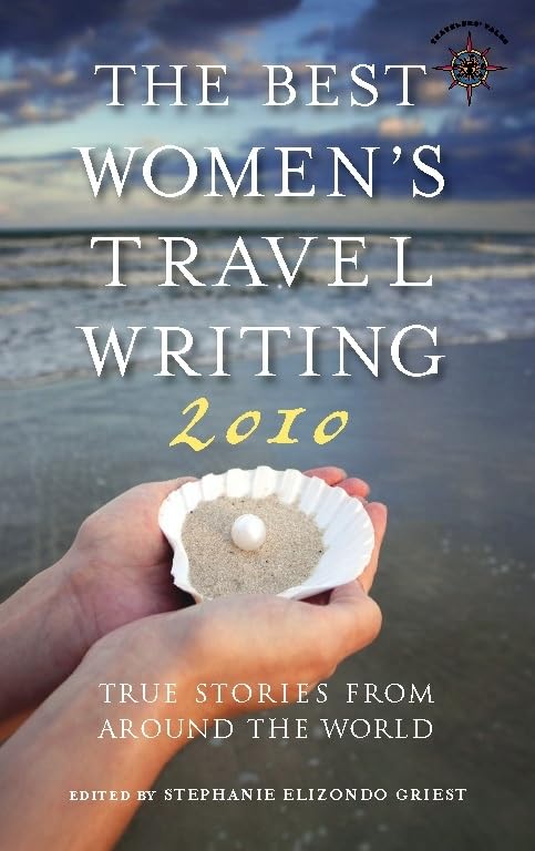 Best Women's Travel Writing 2010: True Stories from Around the World Leisure, Home & Garden