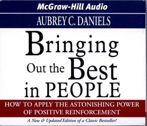 Bringing Out the Best in People: How to Apply the Astonishing Power of Positive Reinforcement Business, Finance & Career