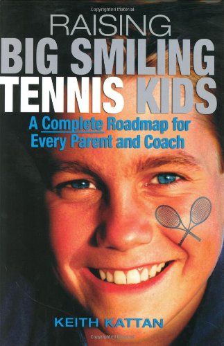 Raising Big Smiling Tennis Kids: A Complete Roadmap for Every Parent and Coach Parents & Children