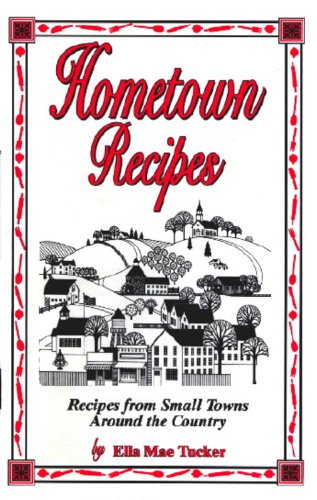 Hometown Recipes: Recipes From Small Towns Around The Country by Ella Mae Tucker (2008) Paperback Books