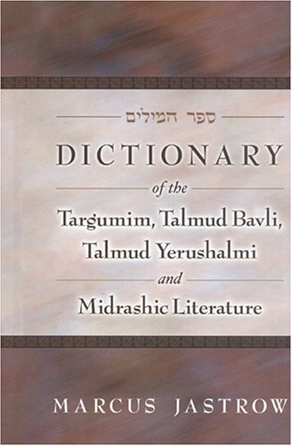 Dictionary Of The Targumim, Talmud Bavli, Talmud Yerushalmi And Midrashic Literature book