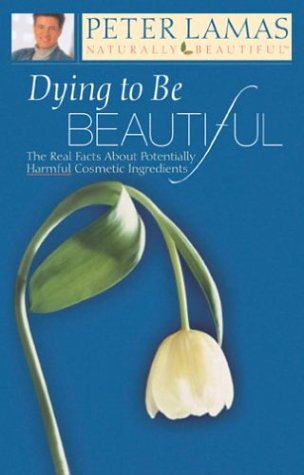 Dying To Be Beautiful: The Real Facts About Potentially Harmful Cosmetic Ingredients Health, Nutrition & Fitness