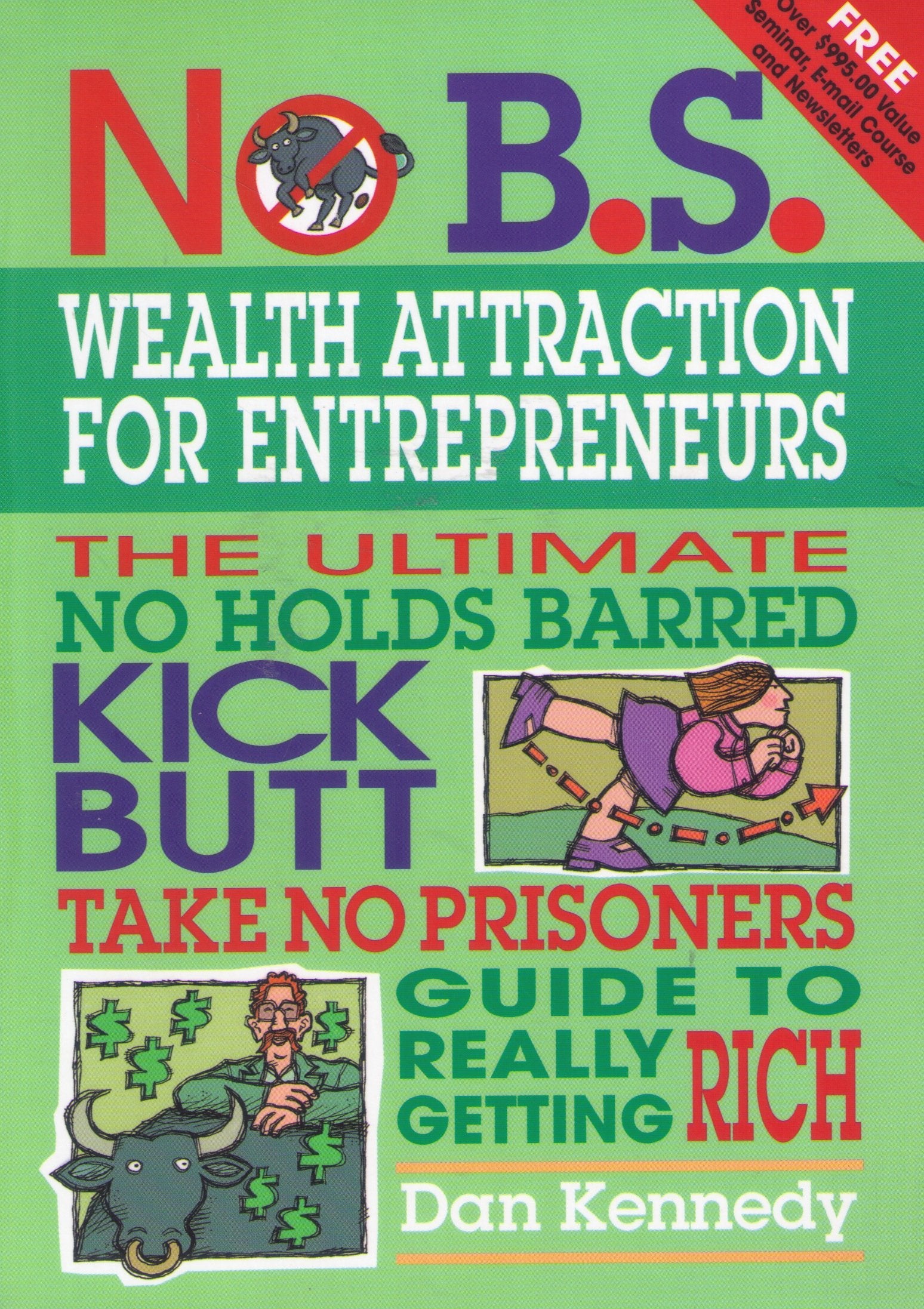 No B.S. Wealth Attraction for Entrepreneurs: The Ultimate, No Holds Barred, Kick Butt, Take No Prisoners Guide to Really Getting Rich Business, Finance & Career