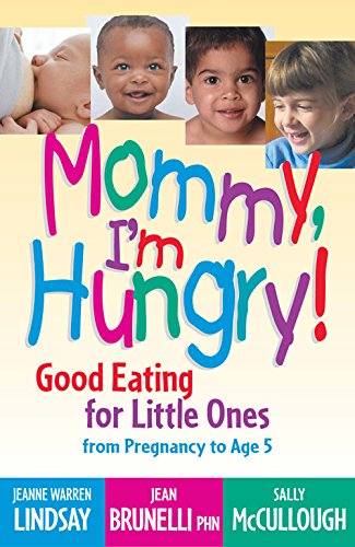 Mommy, I'm Hungry!: Good Eating for Little Ones: Good Eating for Little Ones from Pregnancy to Age 5 Parents & Children