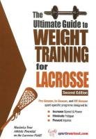 The Ultimate Guide to Weight Training for Lacrosse: 2nd Edition Health, Nutrition & Fitness