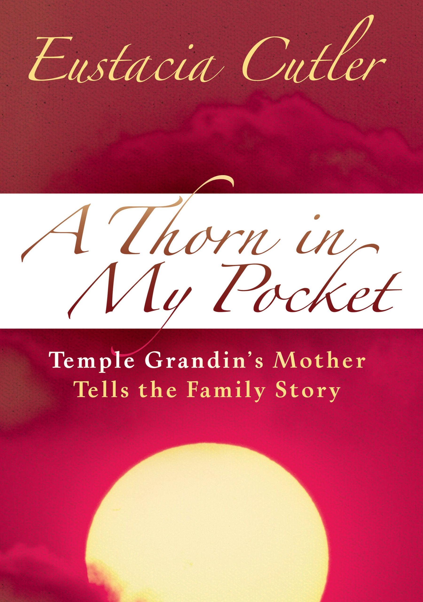 Thorn in My Pocket Temple Grandins Mother Tells The Family Story Memories