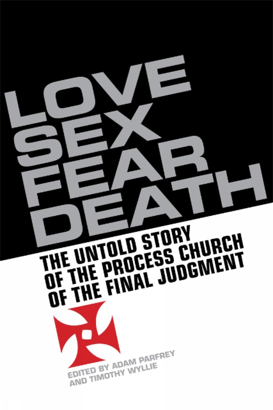 Love, Sex, Fear, Death: The Inside Story of the Process Church of the Final Judgment Medicine