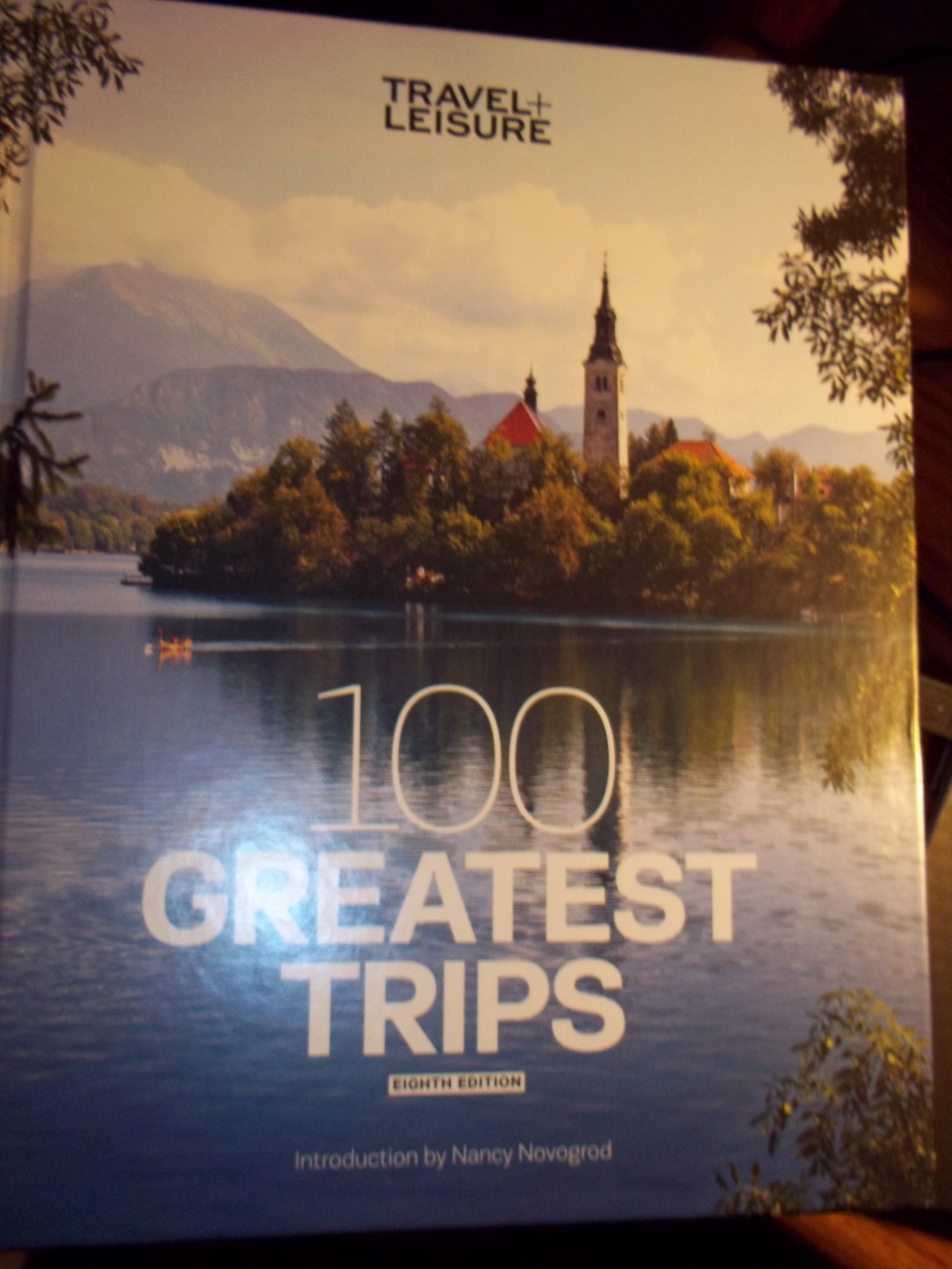 Travel + Leisure: 100 Greatest Trips, 8th Edition Leisure, Home & Garden