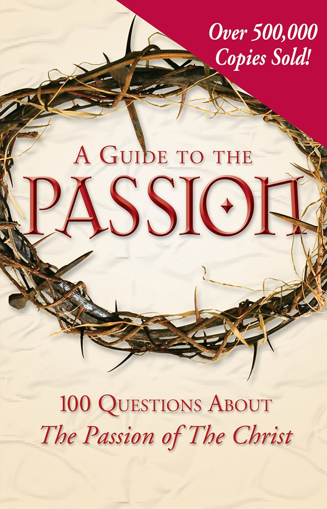 A Guide to the Passion: 100 Questions about the Passion of the Christ Social Sciences