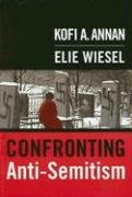 Confronting Anti-semitism: Essays by Kofi A. Annan, Elie Wiesel, Et Al book