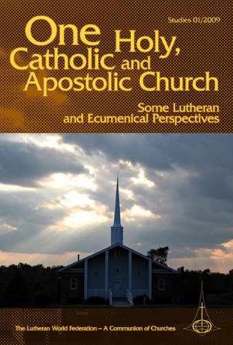 One Holy, Catholic and Apostolic Church: Some Lutheran and Ecumenical Perspectives (Lwf Studies 2009) book