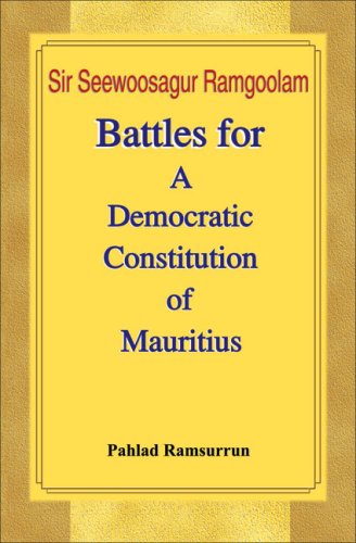 Sir Seewoosagur Ramgoolam: Battles for a Democratic Constitution of Mauritius Politics & History