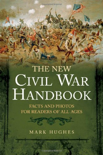 The New Civil War Handbook: Facts and Photos from America's Greatest Conflict: Facts and Photos for Readers of All Ages (Savas Beatie Handbook) Social Sciences