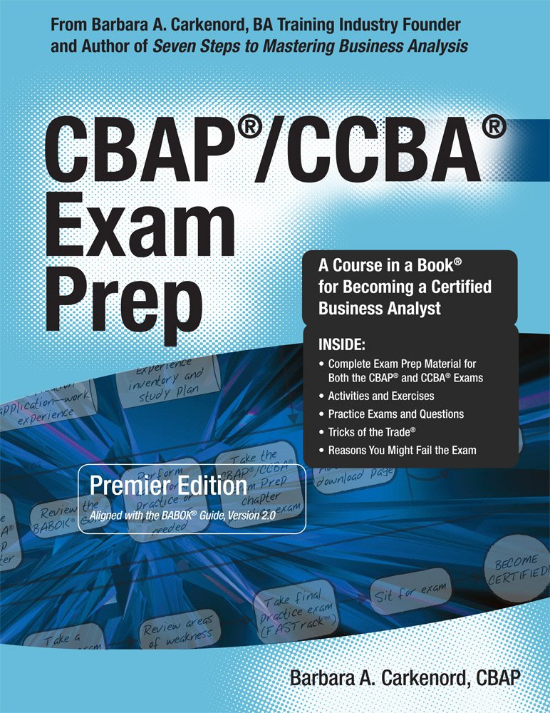 CBAP / CCBA Exam Prep: Premier Edition Aligned With the Babok Guide, Version 2.0 Books