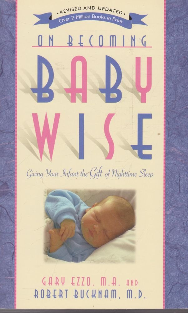 On Becoming Baby Wise: Giving Your Infant the Gift of Nighttime Sleep Parents & Children