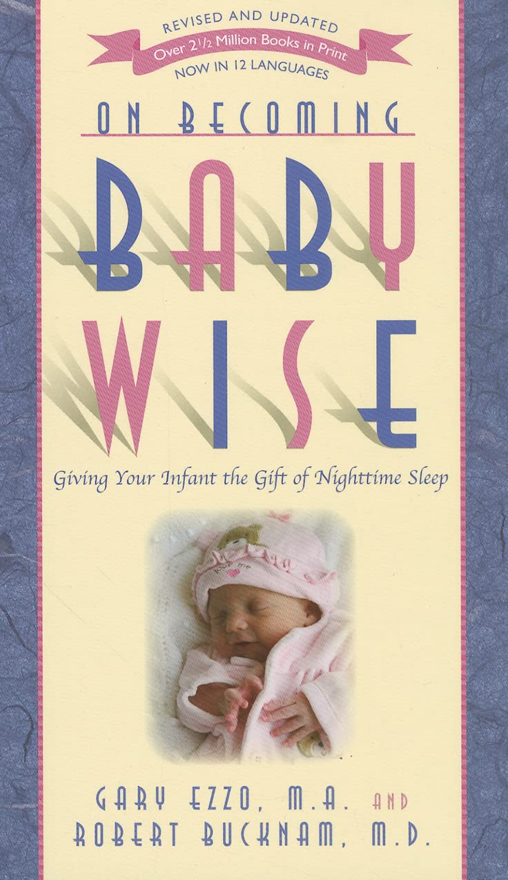 On Becoming Baby Wise: Giving Your Infant the Gift of Nighttime Sleep Parents & Children