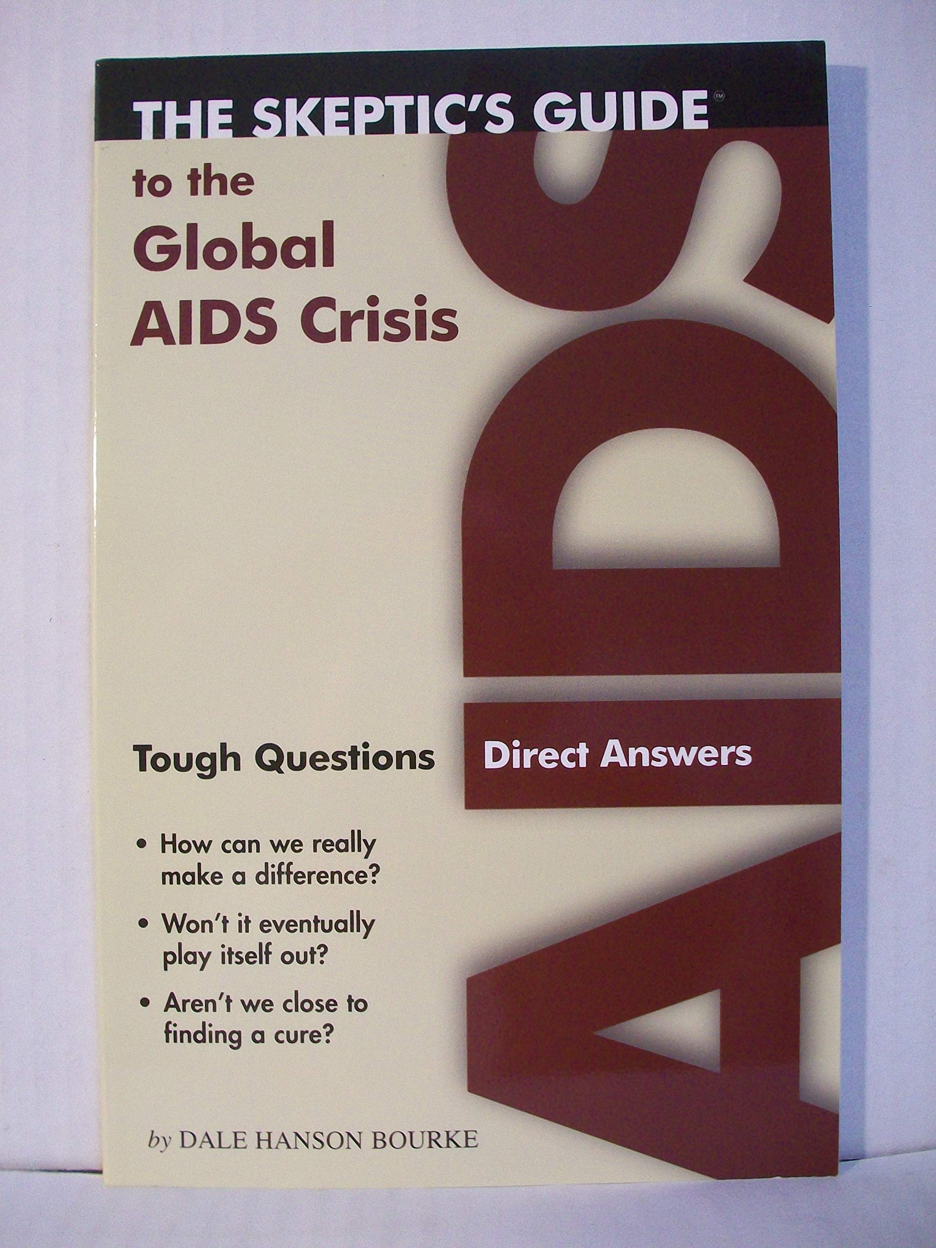 The Skeptics Guide to the Global AIDS Crisis: Tough Questions Direct Answers Medicine