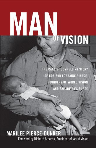 Man of Vision: The Candid, Compelling Story of Bob And Lorraine Pierce: The Candid, Compelling Story of Bob and Lorraine Pierce, Founders of World Vision and Samaritan's Purse Science Books