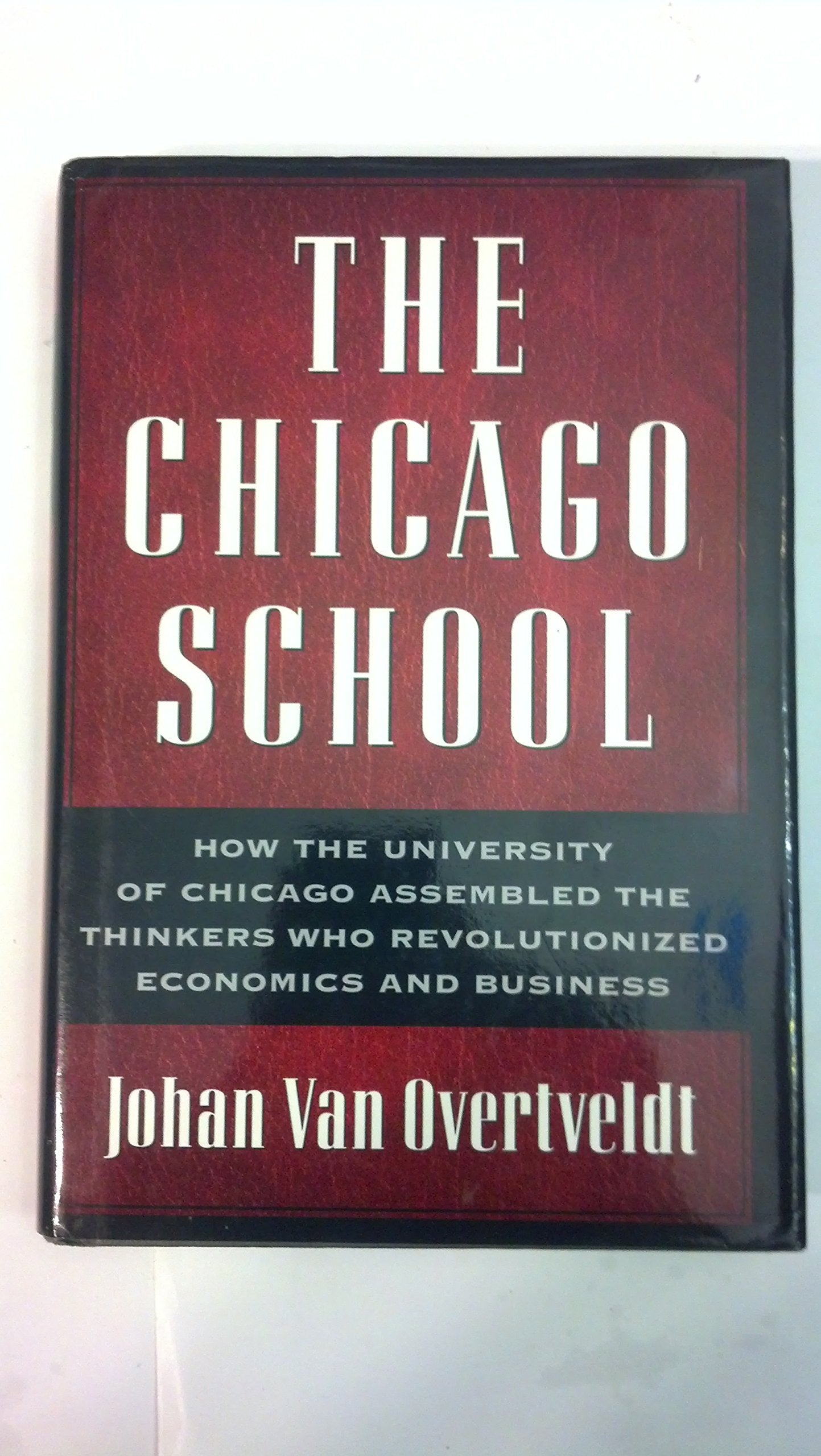 The Chicago School: How the University of Chicago Assembled the Thinkers Who Revolutionized Economics and Business (Nia Guides) Social Sciences