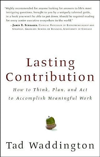Lasting Contribution: How to Think, Plan, and Act to Accomplish Meaningful Work Philosophy
