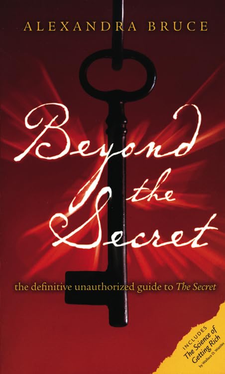 Beyond the Secret: The Definitive Unauthorized Guide to the Secret: The Definitive Unauthorised Guide to the Secret Business, Finance & Career
