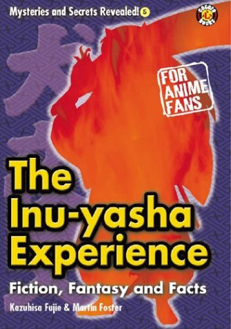 The Inu-yasha Experience: Fiction, Fantasy And Facts (Mysteries and Secrets Revealed, Band 5) Manga