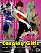 Cosplay Girls: Japan's Live Animation Heroines Film, Art & Culture
