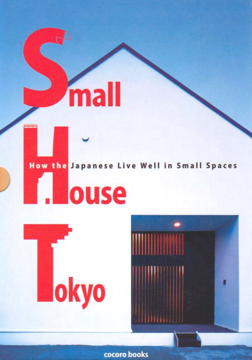 Small House Tokyo: How the Japanese Live Well in Small Spaces Architecture