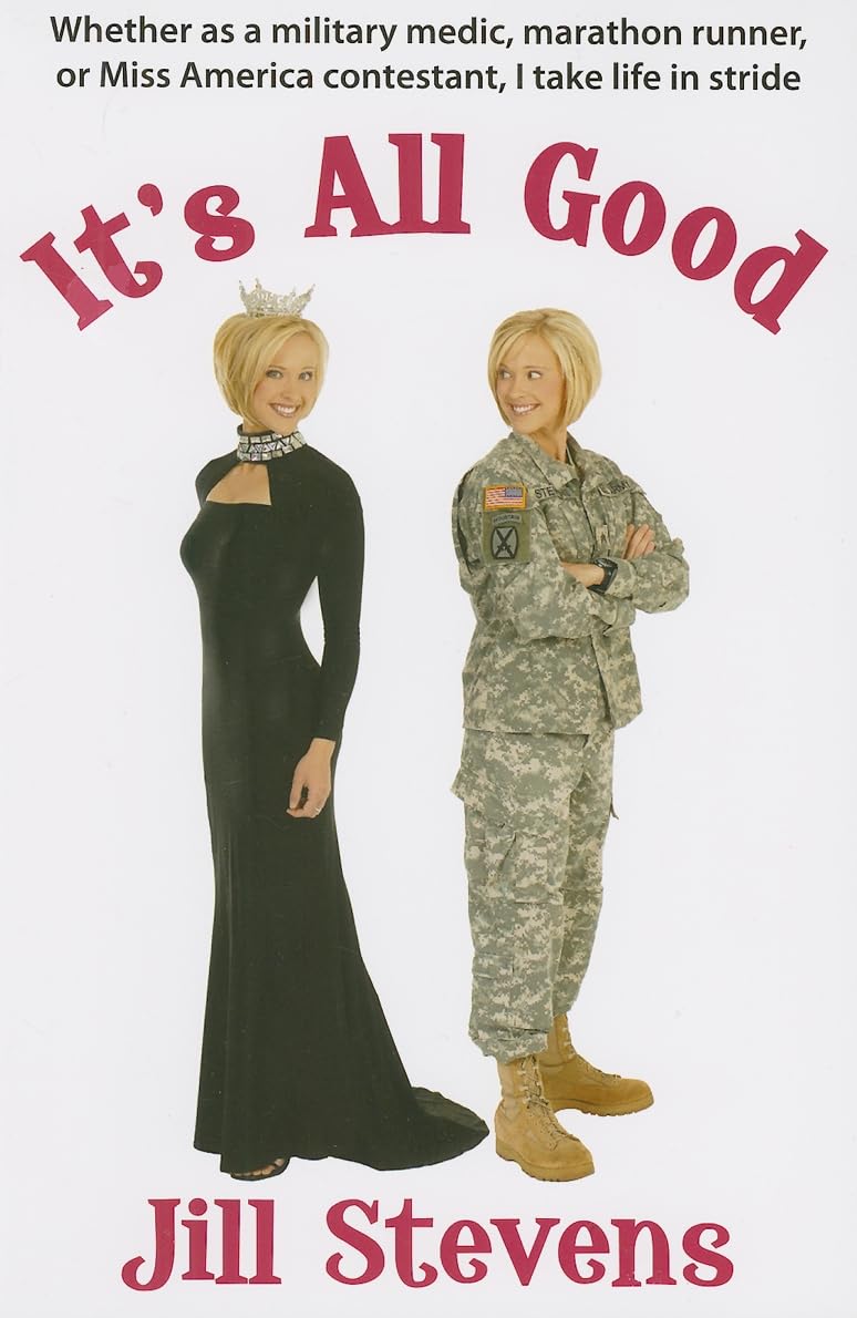 It's All Good: Whether as a Military Medic, Marathon Runner, or Miss America Contestant, I Take Life in Stride Art & Literature