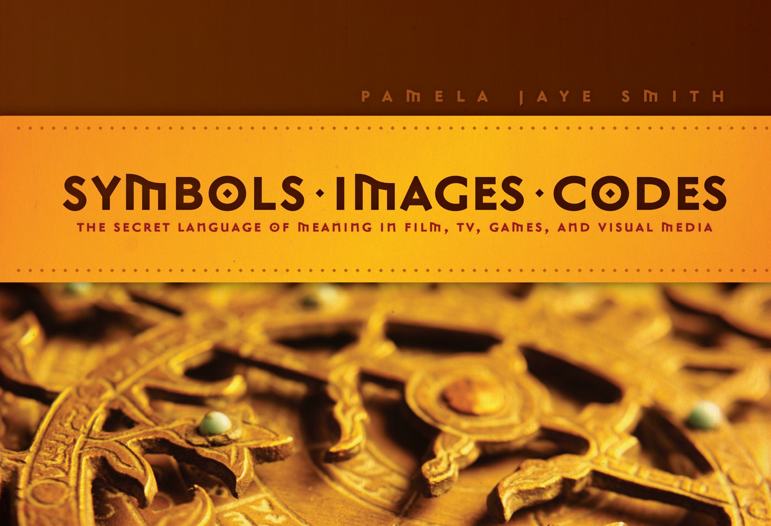 Symbols, Images, Codes: The Secret Language of Meaning in Film, TV, Games, and Visual Media Film, Art & Culture