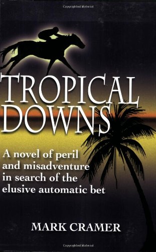 Tropical Downs: A Novel of Peril and Misadventure in Search of the Elusive Automatic Bet Contemporary literature