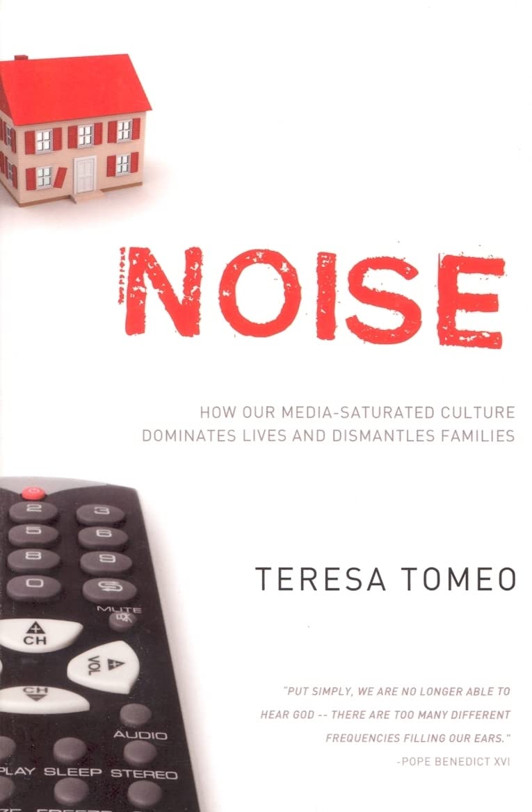 Noise: How Our Media-Saturated Culture Dominates Lives and Dismantles Families book