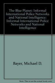 Blue Planet: Informal International Police Networks and National Intelligence Politics & History