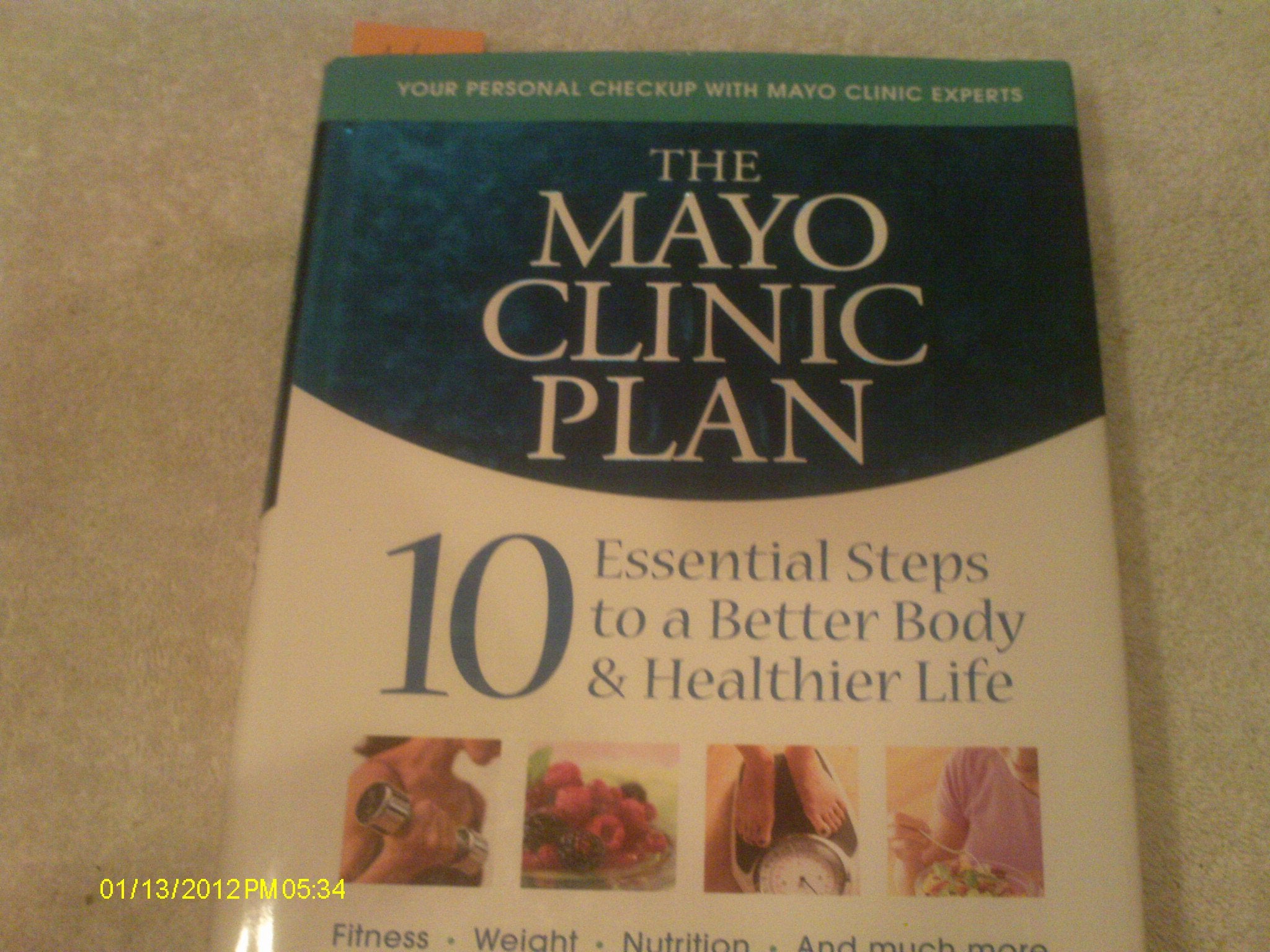 The Mayo Clinic Plan: 10 Essential Steps to a Better Body & Healthier Life Health, Nutrition & Fitness