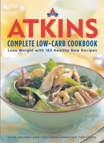 Atkins Complete Low-Carb Cookbook: Lose Weight with 183 Healthy New Recipes book
