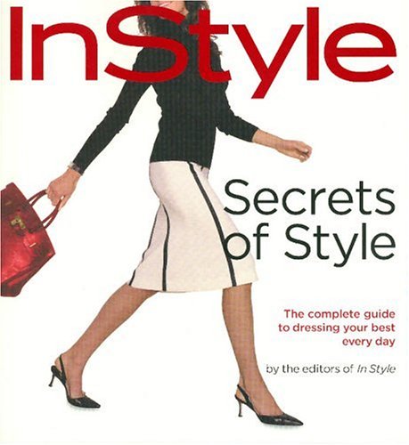 In Style: Secrets of Style: The Complete Guide to Dressing Your Best Every Day Social Sciences