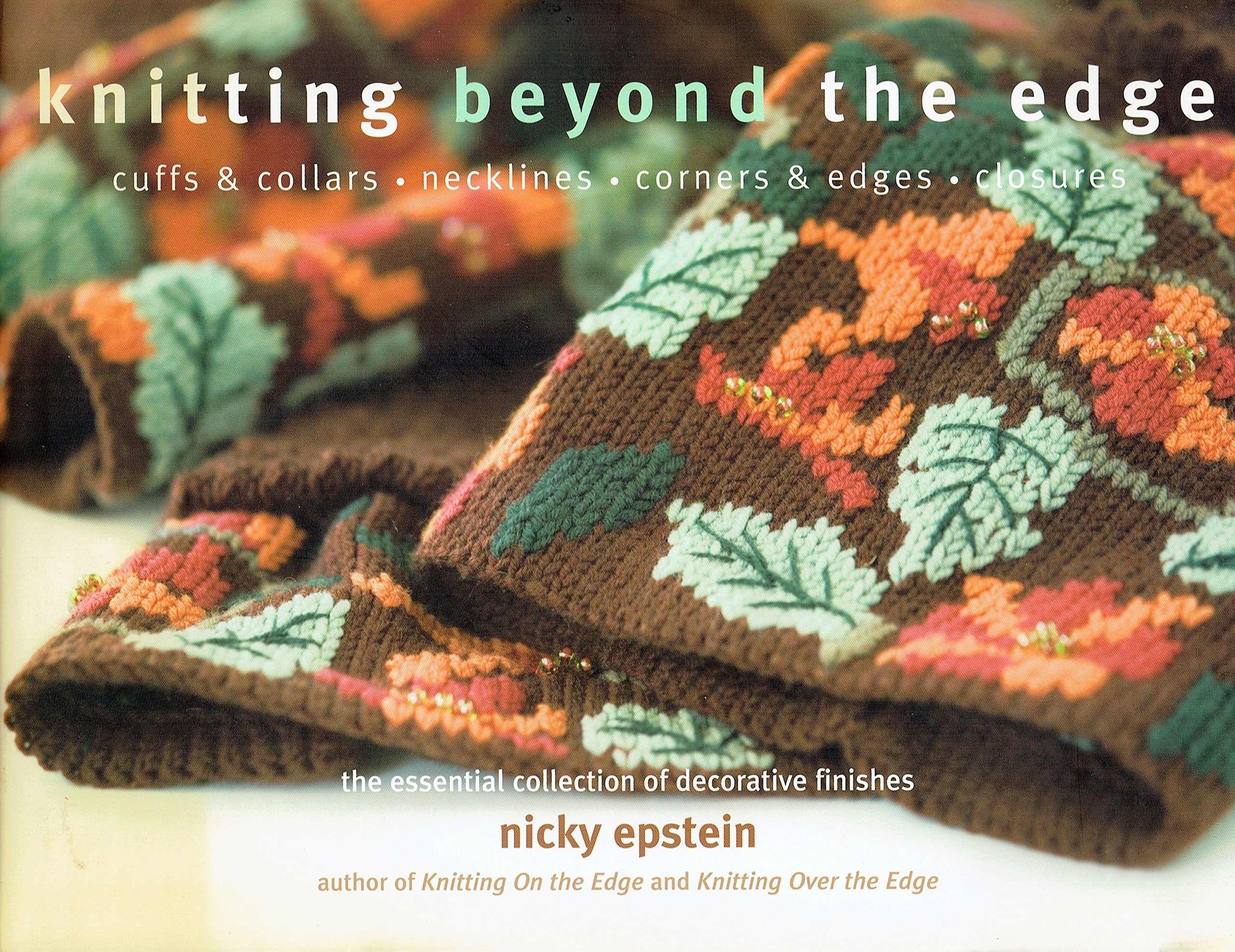 Knitting Beyond the Edge: Cuffs And Collars*necklines*hems*closures - the Essential Collection of Decorative Finishes Hobbies & Crafts