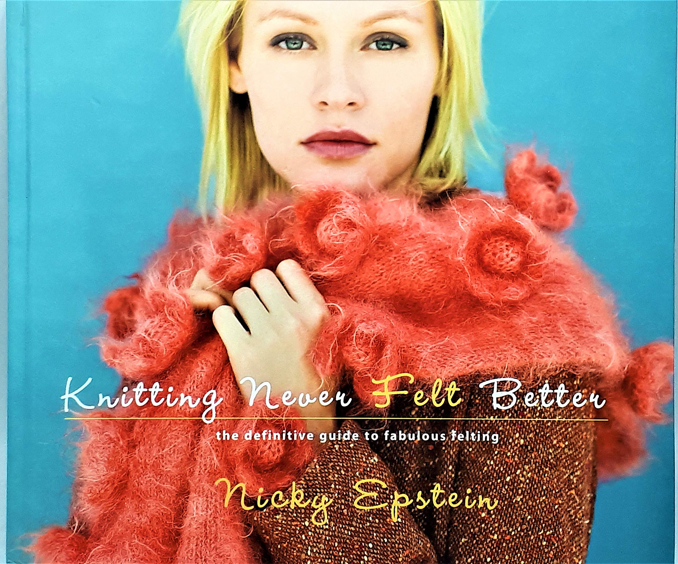 Knitting Never Felt Better: The Definitive Guide to Fabulous Felting book