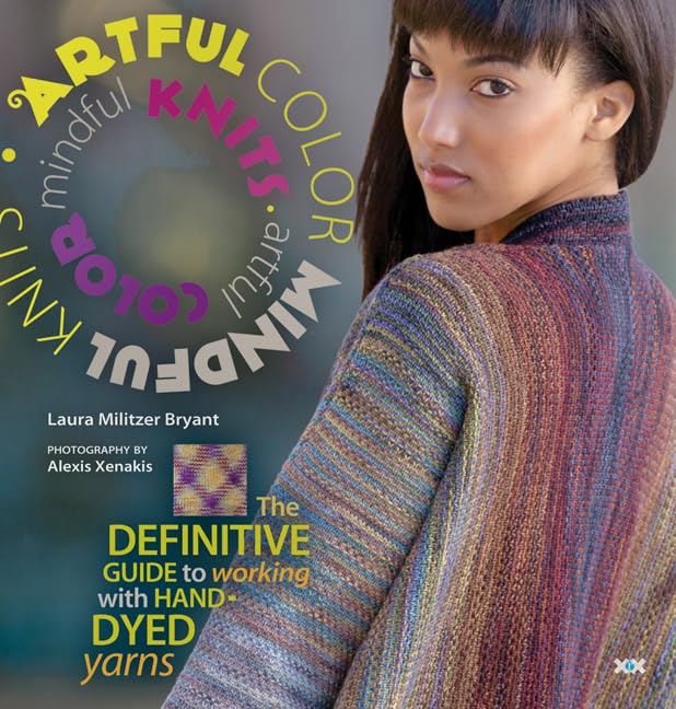 Artful Color, Mindful Knits: The Definitive Guide to Working with Hand-Dyed Yarn Hobbies & Crafts