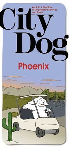 City Dog Phoenix: An A-to-z Directory Of Dog-related Services And Shops (City Dog series) Pets